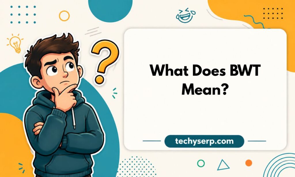 What Does BWT Mean