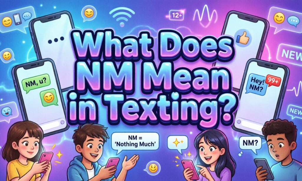 What Does NM Mean in Texting