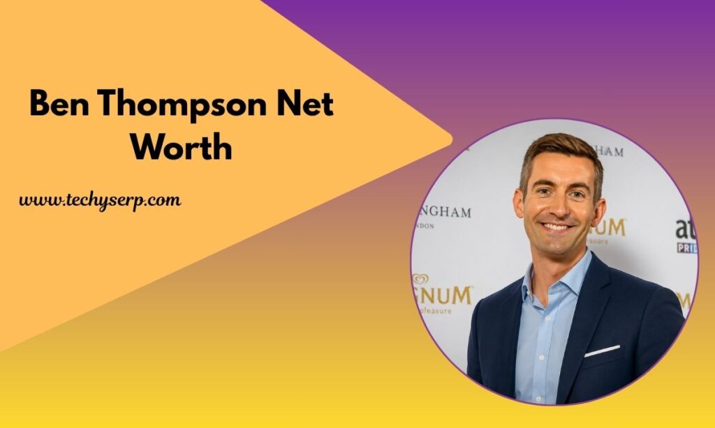 Ben Thompson Net Worth