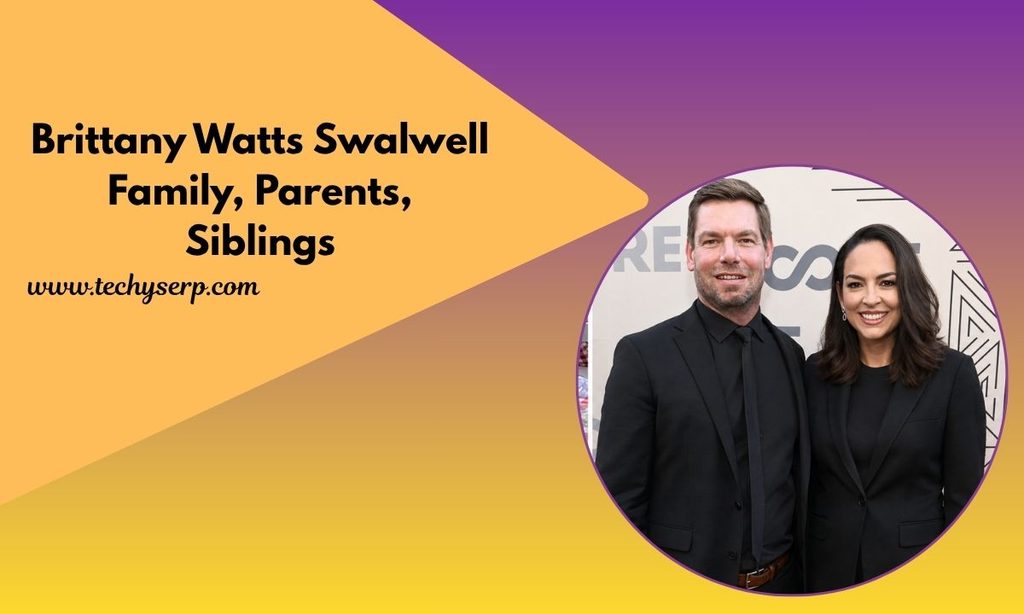 Brittany Watts Swalwell Family, Parents, Siblings