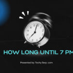 How Long Until 7 PM