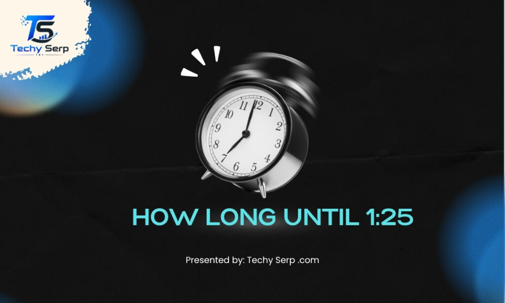 how long until 1:25