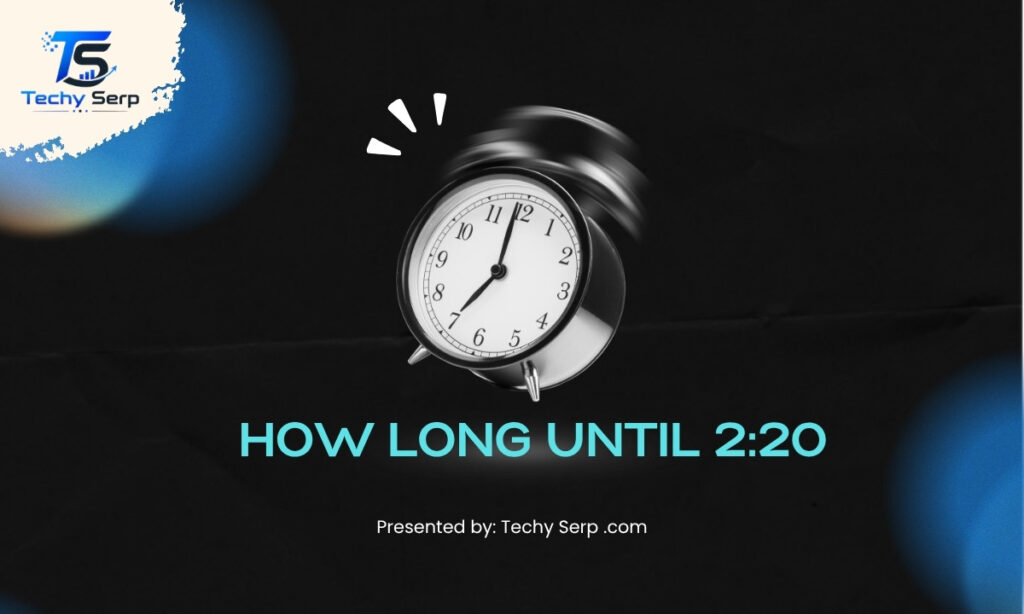 how long until 2:20