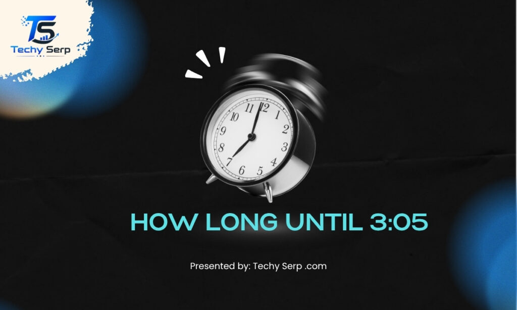 how long until 3:05