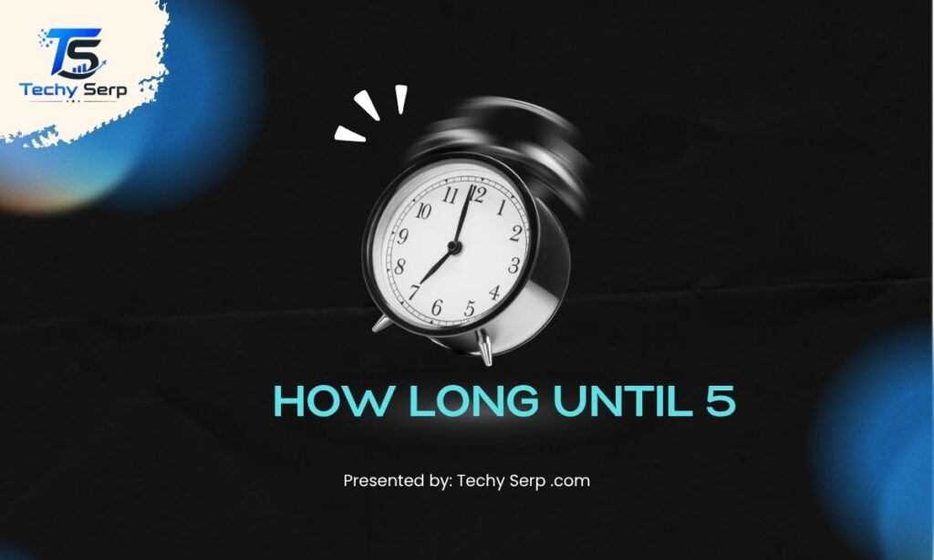 how long until 5